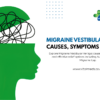 Migraine Vestibular Vertigo: Causes, Symptoms and Relief
