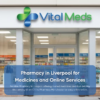 Pharmacy in Liverpool for Medicines and Online Services