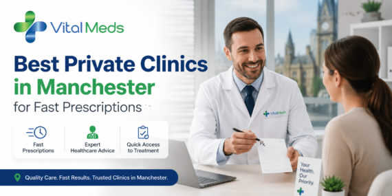 Best Private Clinics in Manchester for Fast Prescriptions